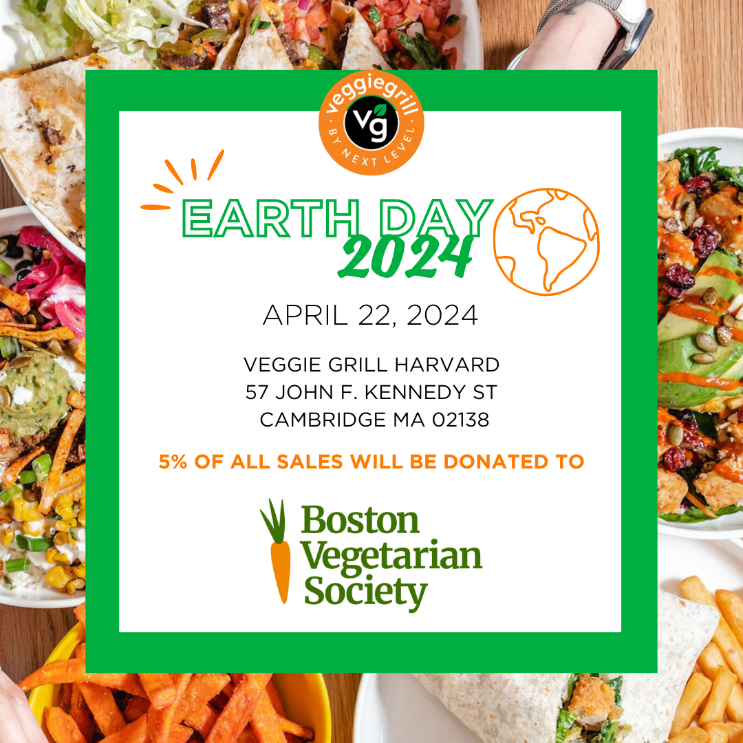 Earth Day, April 22, 2024, Veggie Grill Harvard, 57 JFK Street, Cambridge MA 02138, 5 percent of sales will be donated to BVS
